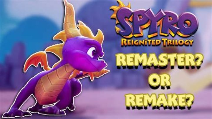 Is Spyro a remake or remaster?
