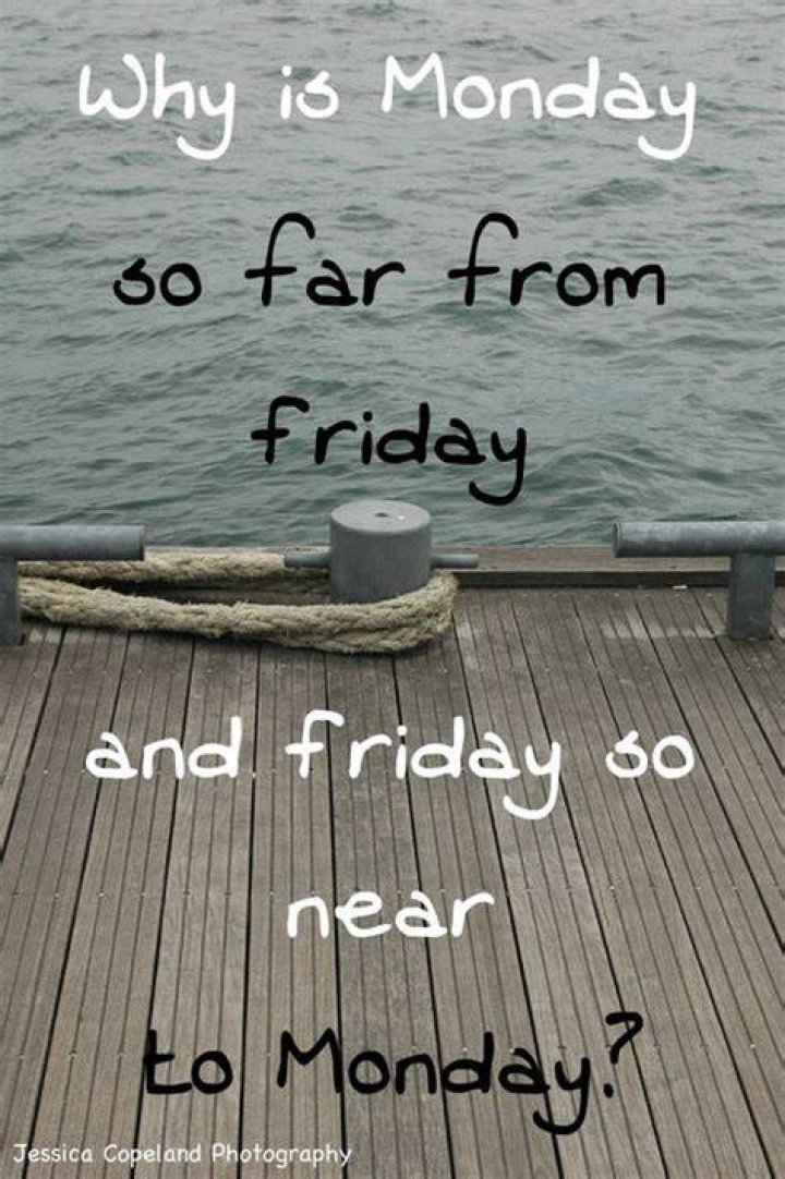 Why is Monday so far from Friday and Friday so near to Monday?